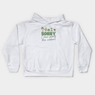 Sorry, I have PLANTS this weekend Kids Hoodie